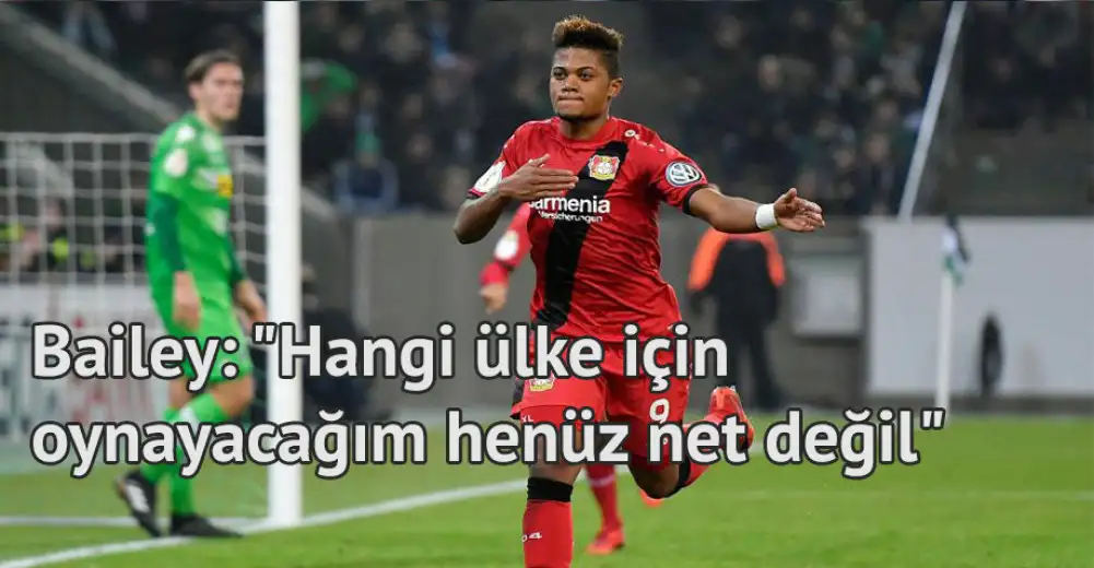 Leon Bailey: "Hangi ülke için oynayacağım henüz net değil"